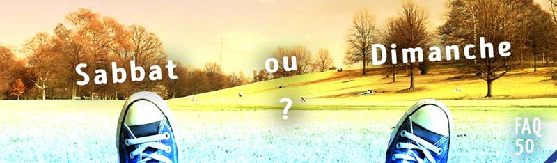 FAQ 050 Sabbat Ou Dimanche W