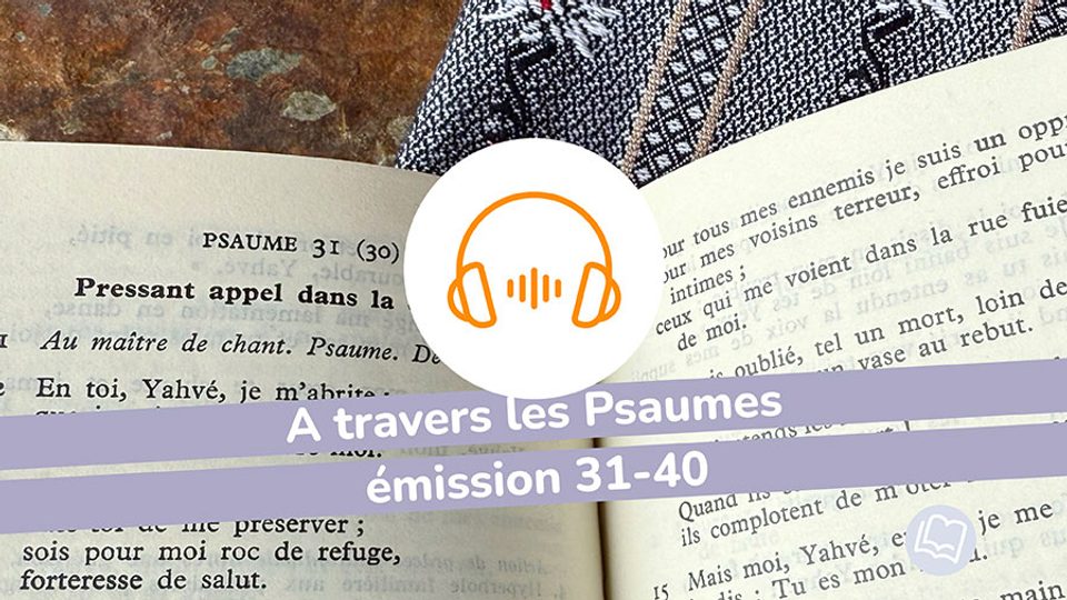 A travers les Psaumes, émissions 31-40