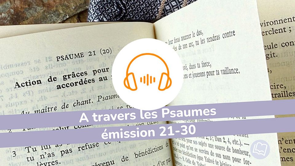 A travers les Psaumes, émissions 21-30
