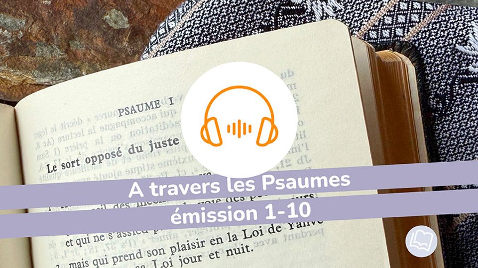 A travers les Psaumes, émissions 1-10
