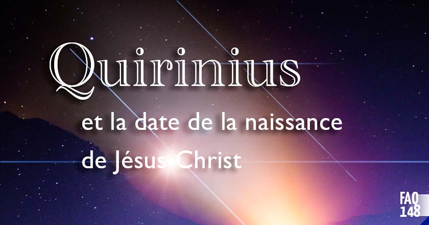 Quirinus et la date de la naissance de Jésus-Christ - FAQ 148