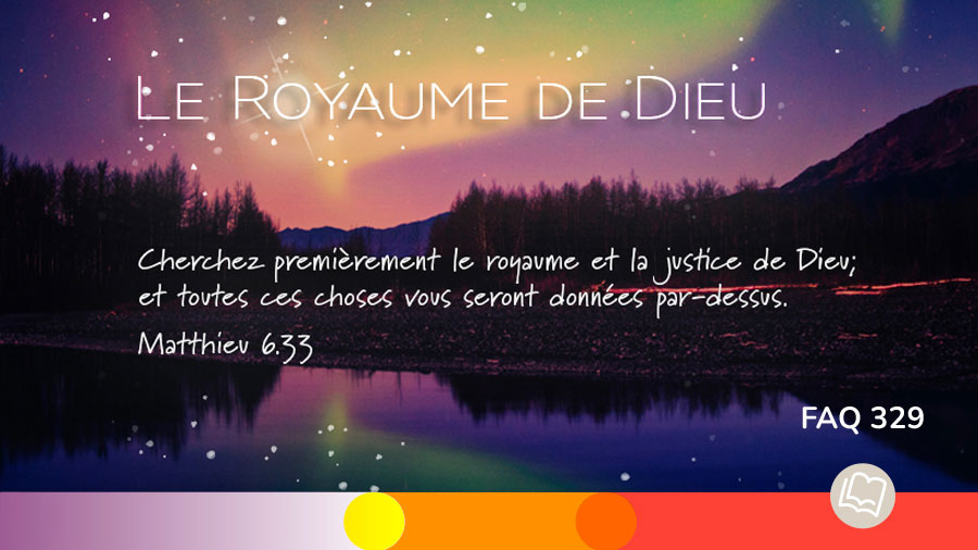 Faq 329 Le Royaume de Dieu - Matthieu 6.33