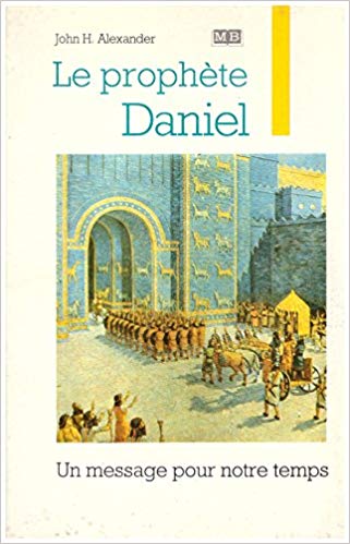 Le prophète Daniel - Un message pour notre temps